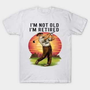 Timeless Golfer: I'm Not Old I'm Retired T-Shirt